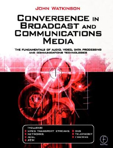 convergence in broadcast and communications media,the fundamentals of audio, video, data processing and communications technologies