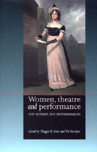 women, theatre and performance,new histories, new historiographies
