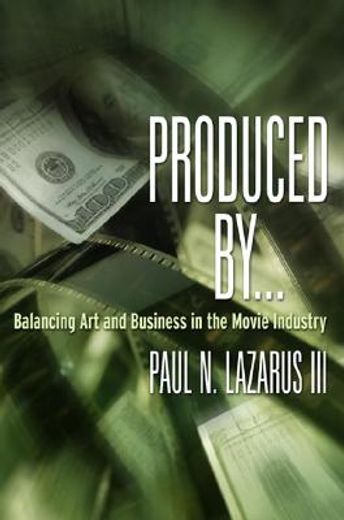 produced by . . .,balancing art and business in the movie industry