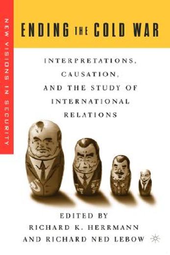 ending the cold war,interpretations, causation, and the study of international relations
