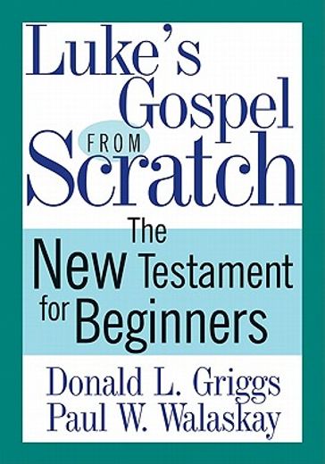 luke´s gospel from scratch,the new testament for beginners (en Inglés)