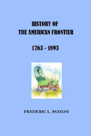 history of the american frontier, 1763 -1892 (en Inglés)