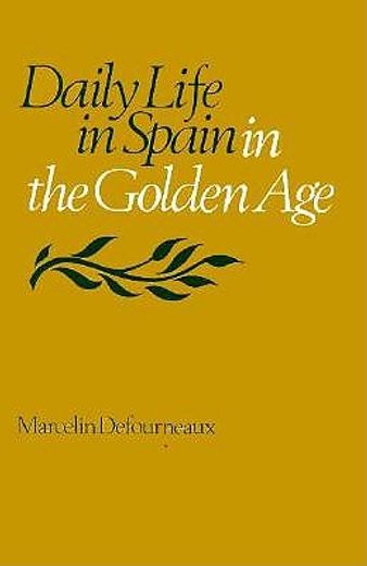 daily life in spain in the golden age (en Inglés)