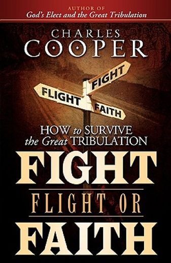 fight, flight, or faith,how to survive the great tribulation