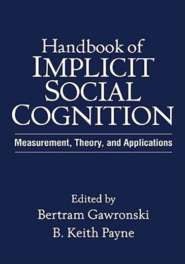 Handbook of Implicit Social Cognition: Measurement, Theory, and Applications (in English)