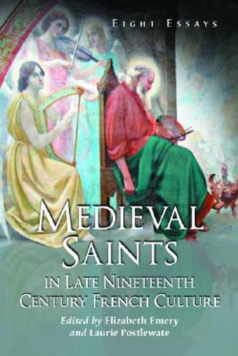 medieval saints in late nineteenth century french culture,eight essays