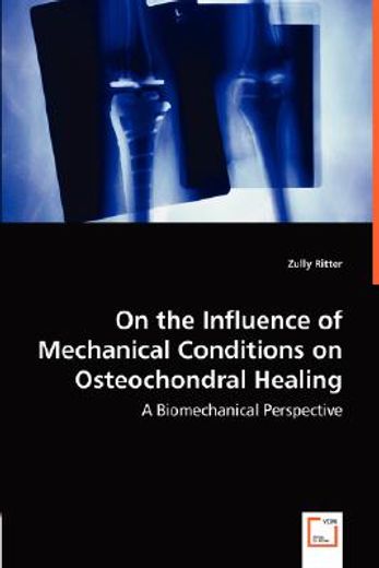 on the influence of mechanical conditions on osteochondral healing - a biomechanical perspective