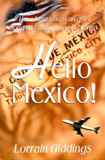hello mexico!: how americans can get along and enjoy living in mexico