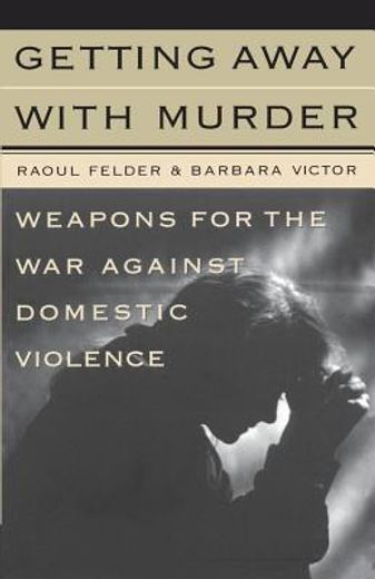 getting away with murder,weapons for the war against domestic violence