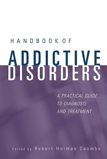 handbook of addictive disorders,a practical guide to diagnosis and treatment