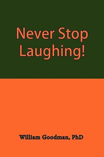 never stop laughing!