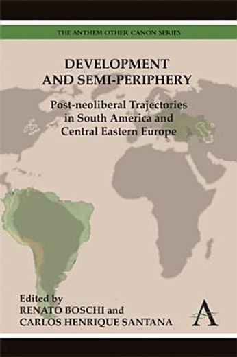 Development and Semi-periphery: Post-neoliberal Trajectories in South America and Central Eastern Europe (in English)