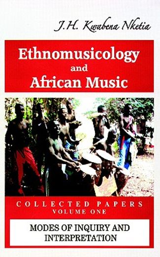 ethnomusicology and african music,(collected papers) : modes of inquiry and interpretation