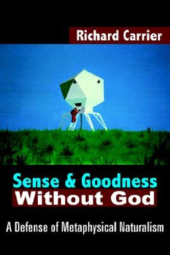 sense and goodness without god,a defense of metaphysical naturalism (en Inglés)