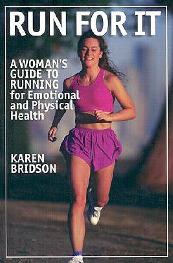 Run for It: A Woman's Guide to Running for Physical and Emotional Health (en Inglés)