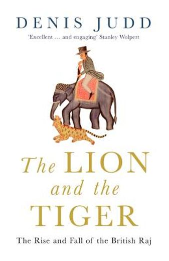 the lion and the tiger,the rise and fall of the british raj, 1600-1947