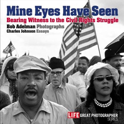 mine eyes have seen,bearing witness to the struggle for civil rights