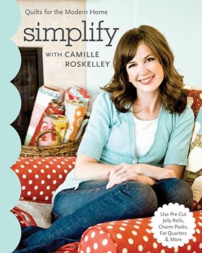 simplify with camille roskelley,quilts for the modern home