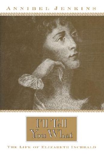 i´ll tell you what,the life of elizabeth inchbald