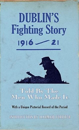 dublin´s fighting story 1916 - 21,told by the men who made it