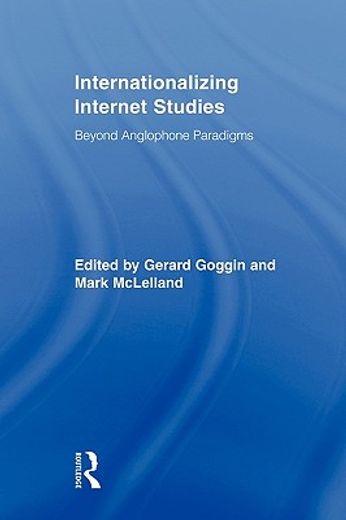internationalizing internet studies,beyond anglophone paradigms