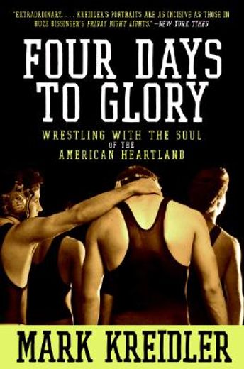 four days to glory,wrestling with the soul of the american heartland (in English)