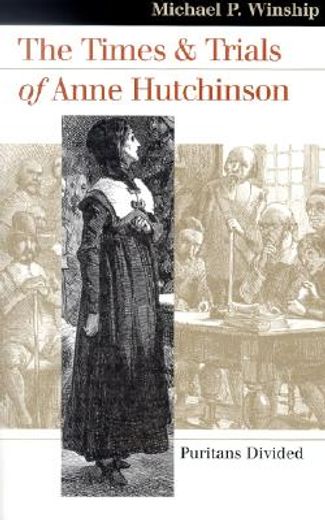 The Times and Trials of Anne Hutchinson: Puritans Divided (Landmark Law Cases & American Society) (Landmark Law Cases and American Society) (en Inglés)