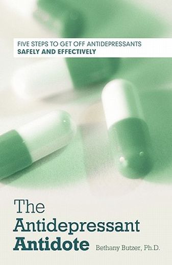 the antidepressant antidote,five steps to get off antidepressants safely and effectively
