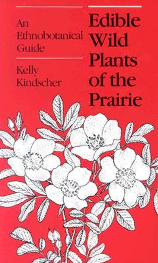 edible wild plants of the prairie,an ethnobotanical guide (en Inglés)