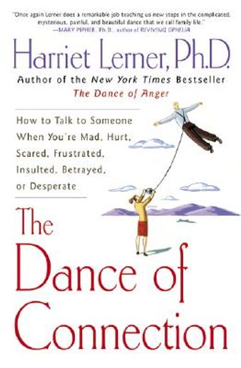 the dance of connection,how to talk to someone when you´re mad, hurt, scared, frustrated, insulted, betrayed, or desperate (en Inglés)