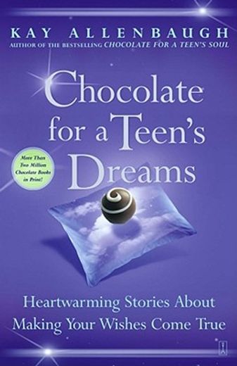chocolate for a teen´s dreams,heartwarming stories about making your wishes come true (en Inglés)