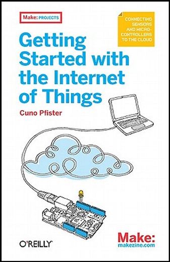 getting started with the internet of things,connecting sensors and microcontrollers to the cloud