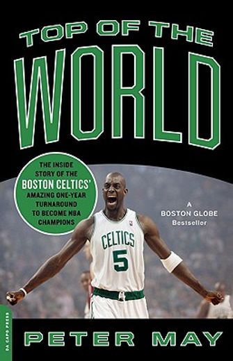 top of the world,the inside story of the boston celtics´ amazing one-year turnaround to become nba champions (en Inglés)