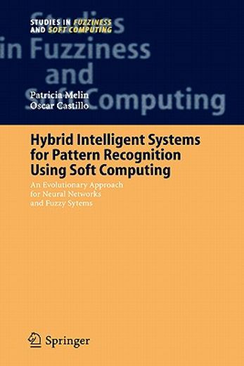 hybrid intelligent systems for pattern recognition using soft computing,an evolutionary approach for neural networks and fuzzy systems