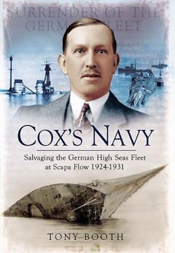 Cox's Navy: Salvaging the German High Seas Fleet at Scapa Flow 1924-1931 (en Inglés)