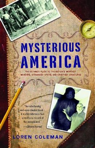 mysterious america,the ultimate guide to the nation´s weirdest wonders, strangest spots, and creepiest creatures (in English)