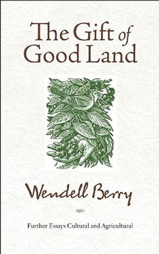 the gift of good land,further essays cultural and agricultural