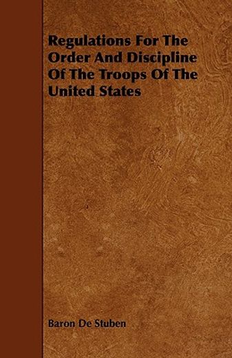 regulations for the order and discipline of the troops of the united states (en Inglés)