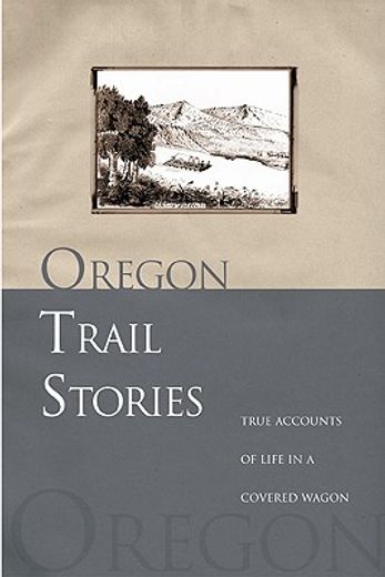 oregon trail stories,true accounts of life in a covered wagon (in English)
