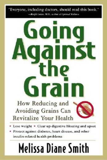 going against the grain,how reducing and avoiding grains can revitalize your health (en Inglés)