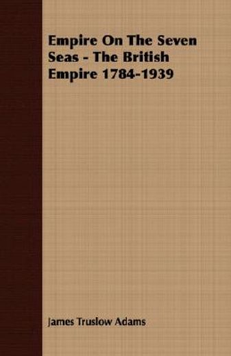 empire on the seven seas - the british e (en Inglés)