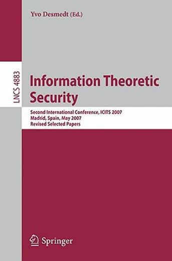 information theoretic security,second international conference, icits 2007 madrid, spain, may 25-29, 2007, revised selected papers