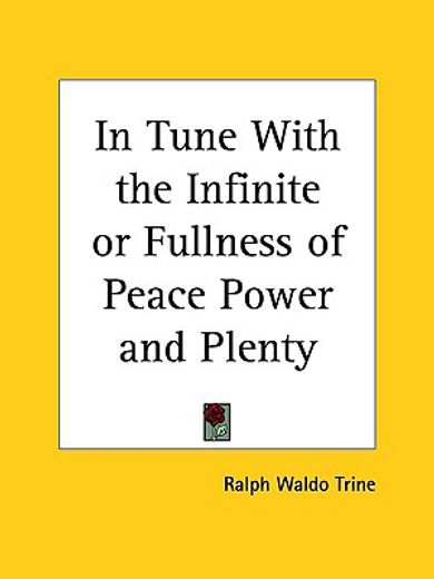 in tune with the infinite or, fullness of peace power & plenty, 1910