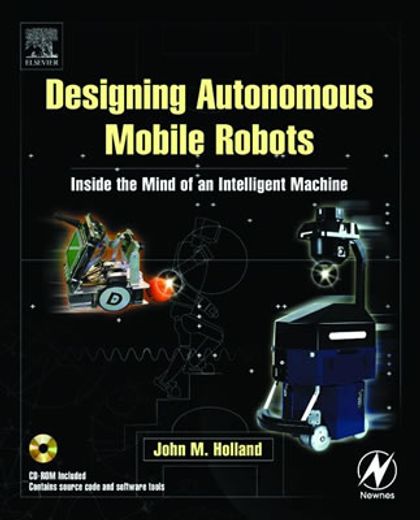designing mobile autonomous robots,inside the mind of an intelligent machine