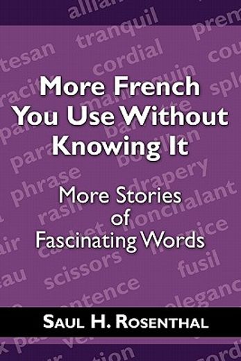 more french you use without knowing it,more stories of fascinating words