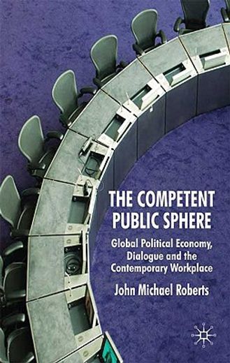 the competent pubilc sphere,new expressions of debate and discussion in the global political economy