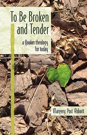 to be broken and tender: a quaker theology for today (en Inglés)