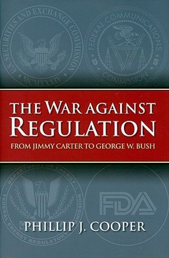 the war against regulation,from jimmy carter to george w. bush