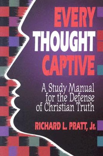 every thought captive,a study manual for the defense of christian truth