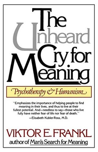 the unheard cry for meaning,psychotherapy and humanism (en Inglés)